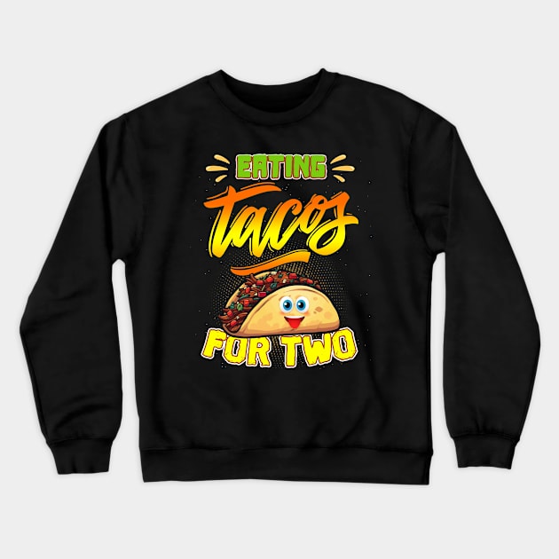 Eating Tacos For Two Pregnancy Soon To Be Mom Cinco De Mayo Crewneck Sweatshirt by paynegabriel